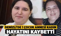 Denizli'de 1 Çocuk Annesi Kadın Hayatını Kaybetti