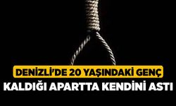 Denizli'de 20 yaşındaki genç kaldığı apartta kendini astı