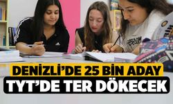 Denizli’de 25 bin aday TYT’de ter dökecek