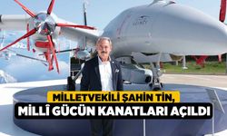 Milletvekili Şahin Tin, Millî Gücün Kanatları Açıldı