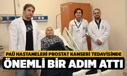 PAÜ Hastaneleri Prostat Kanseri Tedavisinde Önemli Bir Adım Attı