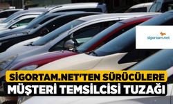 Sigortam.net'ten sürücülere müşteri temsilcisi tuzağı