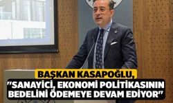 Başkan Kasapoğlu, "Sanayici, ekonomi politikasının bedelini ödemeye devam ediyor"
