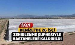 Denizli'de 26 işçi zehirlenme şüphesiyle hastanelere kaldırıldı
