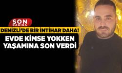 Denizli'de Bir İntihar Daha! Evde Kimse Yokken Yaşamına Son Verdi