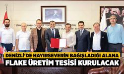 Denizli'de Hayırseverin Bağışladığı Alana Flake Üretim Tesisi kurulacak