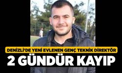 Denizli'de yeni evlenen genç teknik direktör 2 gündür kayıp