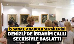 İş Sanat, Anadolu Sergilerini Denizli'de İbrahim Çallı seçkisiyle başlattı