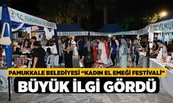 Pamukkale Belediyesi “Kadın El Emeği Festivali” Büyük İlgi Gördü