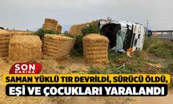 Saman yüklü tır devrildi, sürücü öldü, eşi ve çocukları yaralandı