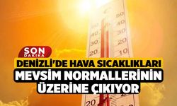 Denizli'de hava sıcaklıkları mevsim normallerinin üzerine çıkıyor