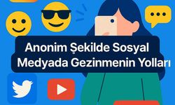 Anonim şekilde sosyal medyada gezinmenin yolları (2025 rehberi)