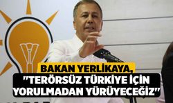 Bakan Yerlikaya: "Terörsüz Türkiye için yorulmadan yürüyeceğiz"