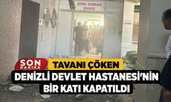 Tavanı çöken Denizli Devlet Hastanesi'nin bir katı kapatıldı