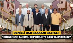 Denizli OSB Başkanı Baltalı; "Bölgemizin Gücünü Hep Birlikte İleri Taşıyacağız"