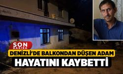 Denizli'de balkondan düşen İlyas Çölgeçen hayatını kaybetti