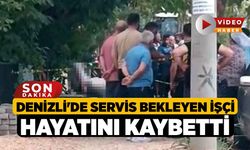 Denizli'de Servis Bekleyen İşçi Hayatını Kaybetti