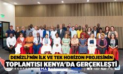 Denizli'nin İlk ve Tek Horizon Projesinin Toplantısı Kenya'da Gerçekleşti