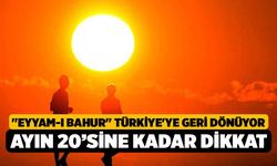 "Eyyam-ı Bahur" Türkiye'ye Geliyor Sıcaklık Rekor Kıracak