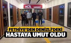 Fethiye'den Denizli'deki Hastaya Umut oldu