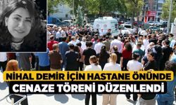 Nihal Demir için Hastane Önünde Cenaze Töreni Düzenlendi
