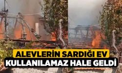 Alevlerin sardığı ev kullanılamaz hale geldi