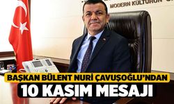 Başkan Bülent Nuri Çavuşoğlu’ndan 10 Kasım mesajı