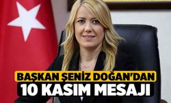 Başkan Şeniz Doğan'dan 10 Kasım Mesajı