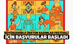 Büyükşehirle Üreten Kadınlar Festivali için başvurular başladı