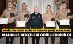 Denizli'de zehir taciri ve aranan şahsı yakalayan mahalle bekçileri ödüllendirildi
