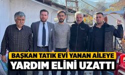 Başkan Tatık evi yanan aileye yardım elini uzattı