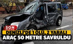 Kamyonun Çarptığı Hafif Ticari Araç 50 Metre Savruldu: Denizli’de 1 Ölü, 2 Yaralı