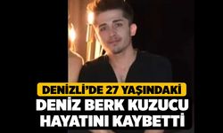 Denizli’de 27 Yaşındaki Deniz Berk Kuzucu Hayatını Kaybetti