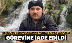Denizli'de görevden alınan muhtar Ahmet Çakmakçı görevine iade edildi