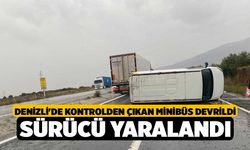 Denizli'de Kontrolden çıkan minibüs devrildi sürücü yaralandı