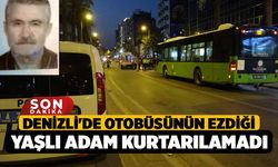 Denizli'de otobüsünün ezdiği yaşlı adam kurtarılamadı