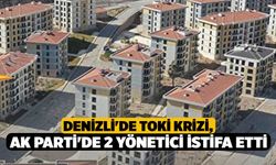 Denizli'de TOKİ krizi, AK Parti'de 2 yönetici istifa etti