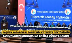 Başkan Kasapoğlu, Sanayinin ve Tekstil Sektörünün Sorunlarını Ankara'da En Üst Düzeye Taşıdı