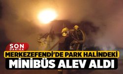Merkezefendi'de Park halindeki minibüs alev aldı