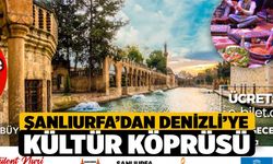 Şanlıurfa’dan Denizli’ye kültür köprüsü