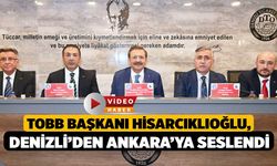 TOBB Başkanı Hisarcıklıoğlu, Denizli’den Ankara’ya Seslendi