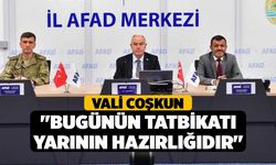 Vali Coşkun; "Bugünün tatbikatı yarının hazırlığıdır"