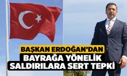 Başkan Erdoğan’dan Bayrağa Yönelik Saldırılara Sert Tepki