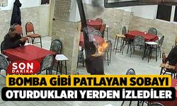 Bomba gibi patlayan sobayı oturdukları yerden izlediler