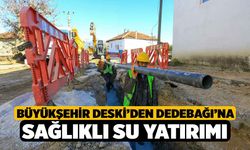 Büyükşehir DESKİ’den Dedebağı’na sağlıklı su yatırımı