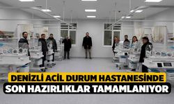 Denizli Acil Durum Hastanesinde son hazırlıklar tamamlanıyor