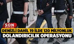 Denizli dahil 19 ilde 120 milyonluk dolandırıcılık operasyonu
