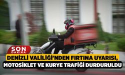 Denizli Valiliği'nden Fırtına Uyarısı, Motosiklet ve Kurye Trafiği Durduruldu
