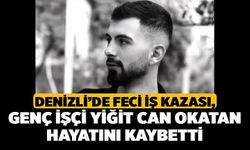 Denizli’de Feci İş Kazası, Genç İşçi Yiğit Can Okatan Hayatını Kaybetti