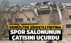 Denizli’de Şiddetli Fırtına Spor Salonunun Çatısını Uçurdu